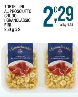 Sidis Tortellini al prosciutto crudo i granclassici FINI offerta