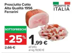 Carrefour PROSCIUTTO COTTO ALTA QUALITÀ 1956 FERRARINI offerta