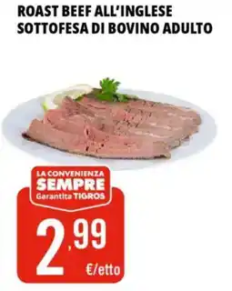 Tigros Roast beef all'inglese sottofesa di bovino adulto offerta