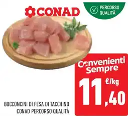 Conad Superstore Bocconcini di fesa di tacchino CONAD PERCORSO QUALITÀ offerta