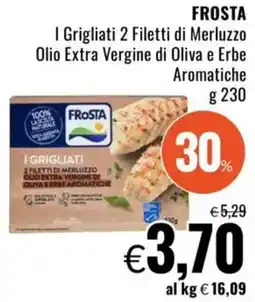 Famila FROSTA I Grigliati 2 Filetti di Merluzzo Olio Extra Vergine di Oliva e Erbe Aromatiche offerta