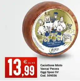 Centro Cash Caciottone Misto Vacca/ Pecora Oggi Sposi SV offerta