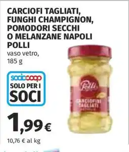 Coop Carciofi Tagliati, Funghi Champignon, Pomodori Secchi o Melanzane Napoli Polli offerta
