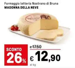 Iper La Grande Formaggio latteria Nostrano di Bruna MADONNA DELLA NEVE offerta