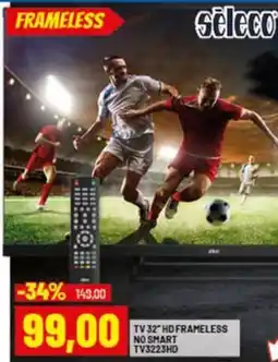 Risparmio Casa SELECO TV 32 HD FRAMELESS NO SMART TV3223HD offerta
