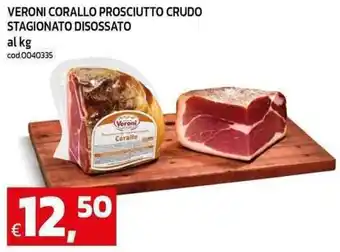 C+C maxigross Veroni corallo prosciutto crudo stagionato disossato offerta