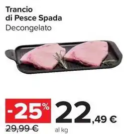 Carrefour Market Trancio di Pesce Spada Decongelato offerta
