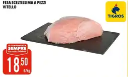 Tigros Fesa sceltissima a pezzi vitello offerta