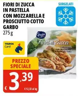 Tigros Fiori di zucca in pastella con mozzarella e prosciutto cotto GARBO offerta