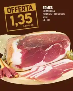 Gran Risparmio Ermes granduca prosciutto crudo mec offerta