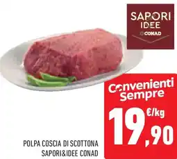 Conad Superstore Polpa coscia di scottona SAPORI&IDEE CONAD offerta