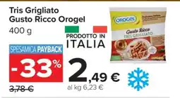 Carrefour Tris Grigliato Gusto Ricco Orogel offerta