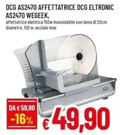 A&O DCG AS2470 AFFETTATRICE DCG ELTRONIC AS2470 WEGEEK offerta