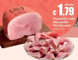 Sì con te Prosciutto cotto alta qualità Effe Ferrarini offerta