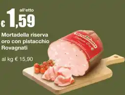 Sì con te Mortadella riserva oro con pistacchio Rovagnati offerta