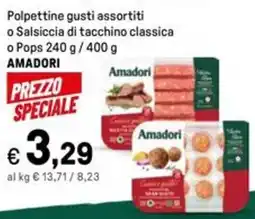 Iper La Grande Polpettine gusti assortiti o Salsiccia di tacchino classica o Pops AMADORI offerta