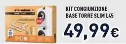 Unieuro Meliconi kit congiunzione base torre slim L45 offerta