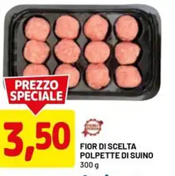 DPiù Fior di scelta polpette di suino offerta