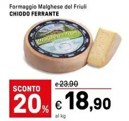 Iper La Grande Formaggio Malghese del Friuli CHIODO FERRANTE offerta