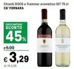 Iper La Grande Chianti DOCG o Traminer aromatico IGT CA' FORNARA offerta
