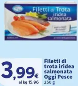 Sigma Filetti di trota iridea salmonata Oggi Pesce offerta