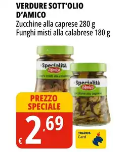 Tigros Verdure sott'olio d'amico zucchine alla caprese, funghi misti alla calabrese offerta