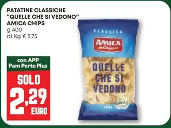 Pam Patatine classiche "quelle che si vedono" AMICA CHIPS offerta
