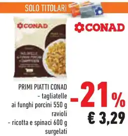 Conad Superstore Primi piatti conad tagliatelle ai funghi porcini ravioli, ricotta e spinaci 600 g offerta