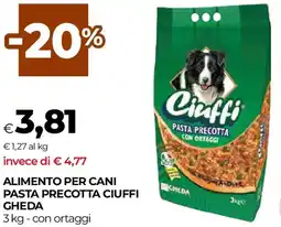 Unicoop Alimento per cani pasta precotta ciuffi GHEDA offerta