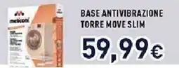 Unieuro Meliconi base antivibrazione torre move slim offerta