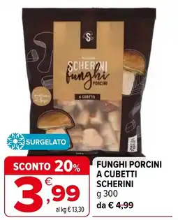Iperal Funghi porcini a cubetti SCHERINI offerta