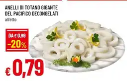 Famila ANELLI DI TOTANO GIGANTE DEL PACIFICO DECONGELATI offerta