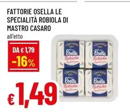 Famila Fattorie Osella Le Specialità Robiola di Mastro Casaro offerta