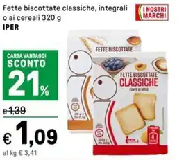 Iper La Grande Fette biscottate classiche, integrali o ai cereali IPER offerta