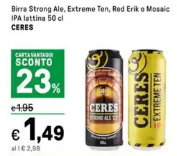 Iper La Grande Birra Strong Ale, Extreme Ten, Red Erik o Mosaic IPA lattina CERES offerta