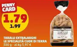 PENNY Taralli extralarghi LE SPECIALITÀ CUOR DI TERRA offerta