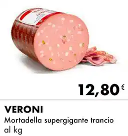 Iper Tosano VERONI Mortadella supergigante trancio offerta