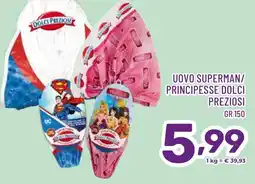 Il Centesimo Uovo superman/ principesse DOLCI PREZIOSI offerta