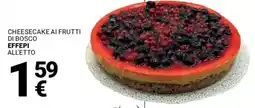 Supermercati Gulliver Cheesecake ai frutti di bosco EFFEPI offerta