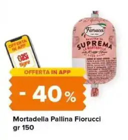 Tigre Mortadella Pallina Fiorucci offerta