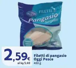 Sigma Filetti di pangasio Oggi Pesce offerta