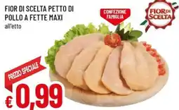 Famila Superstore Fior di scelta petto di pollo a fette maxi offerta