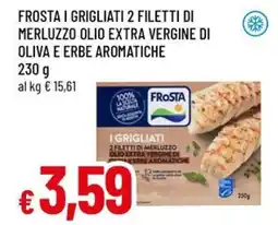 Famila Superstore Frosta i grigliati 2 filetti di merluzzo olio extra vergine di oliva e erbe aromatiche offerta