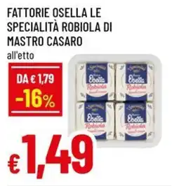 Famila Superstore Fattorie osella le specialità robiola di mastro casaro offerta