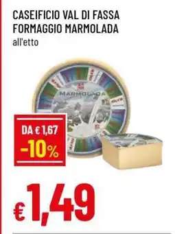 Famila CASEIFICIO VAL DI FASSA FORMAGGIO MARMOLADA offerta