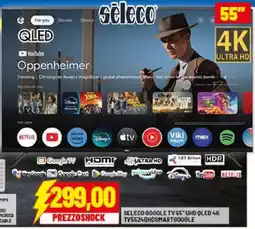 Risparmio Casa SELECO GOOGLE TV 55" UHD QLED 4K TV55240HDSMARTGOOGLE offerta