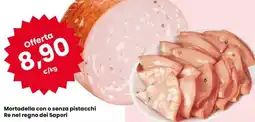 Despar Mortadella con o senza pistacchi Re nel regno dei Sapori offerta