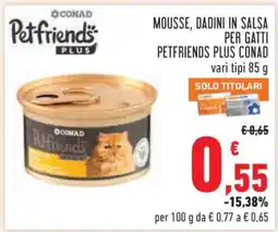 Conad MOUSSE, DADINI IN SALSA PER GATTI PETFRIENDS PLUS CONAD offerta