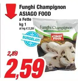 Prix Quality Funghi Champignon ASIAGO FOOD a Fette offerta