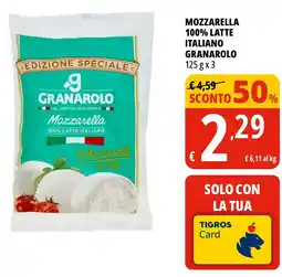 Tigros Mozzarella 100% latte italiano GRANAROLO offerta